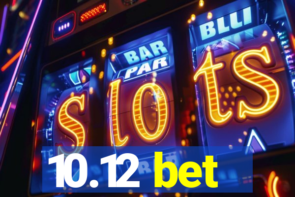10.12 bet